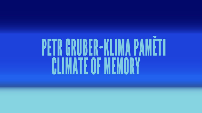 Petr Gruber: Klima paměti