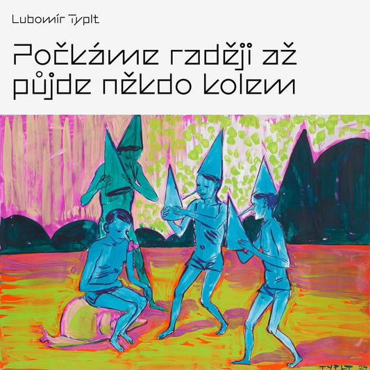Lubomír Typlt / Počkáme raději až půjde někdo kolem